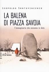 La balena di piazza Savoia. L'immaginario che avevamo in dote