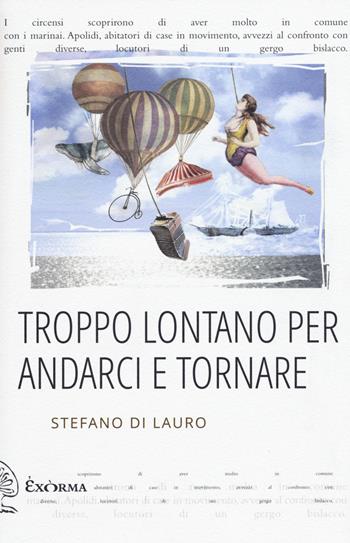 Troppo lontano per andarci e tornare - Stefano Di Lauro - Libro Exòrma 2019, Quisiscrivemale | Libraccio.it