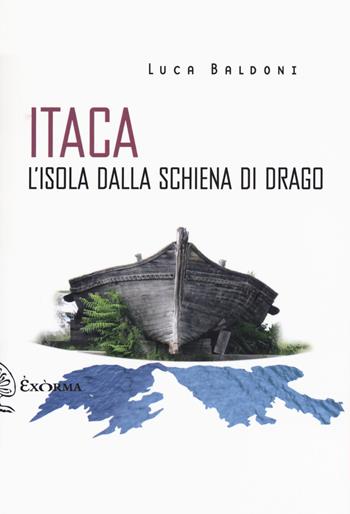 Itaca. L'isola dalla schiena di drago - Luca Baldoni - Libro Exòrma 2019, Scritti traversi | Libraccio.it