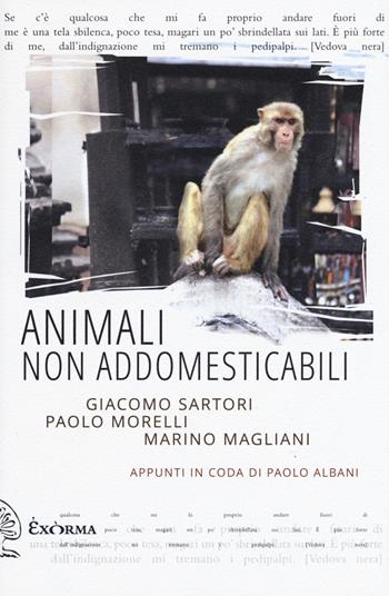 Animali non addomesticabili - Giacomo Sartori, Paolo Morelli, Marino Magliani - Libro Exòrma 2019, Quisiscrivemale | Libraccio.it