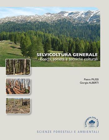 Selvicoltura generale. Boschi, società e tecniche colturali - Pietro Piussi, Giorgio Alberti - Libro Compagnia delle Foreste 2015 | Libraccio.it