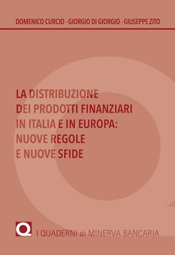 La distribuzione dei prodotti finanziari in Italia e in Europa. Nuove regole e nuove sfide - Domenico Curcio, Giorgio Di Giorgio, Giuseppe Zito - Libro Minerva Bancaria 2013, I quaderni di Minerva Bancaria | Libraccio.it