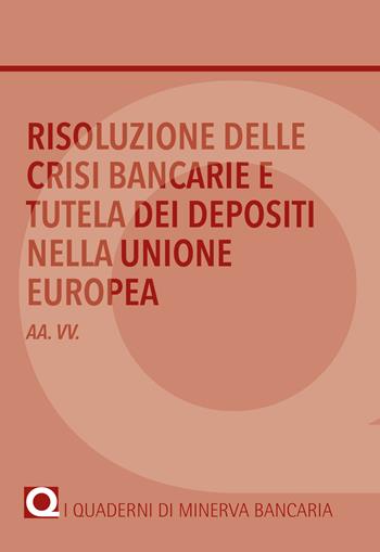 Risoluzione delle crisi bancarie e tutela dei depositi nella Unione Europea  - Libro Minerva Bancaria 2016, I quaderni di Minerva Bancaria | Libraccio.it