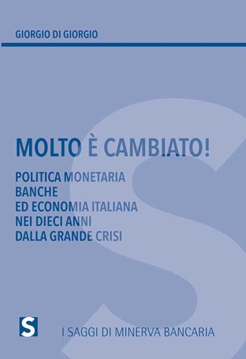 Molto è cambiato! Politica monetaria, banche ed economia italiana nei dieci anni della grande crisi - Giorgio Di Giorgio - Libro Minerva Bancaria 2020, I saggi | Libraccio.it