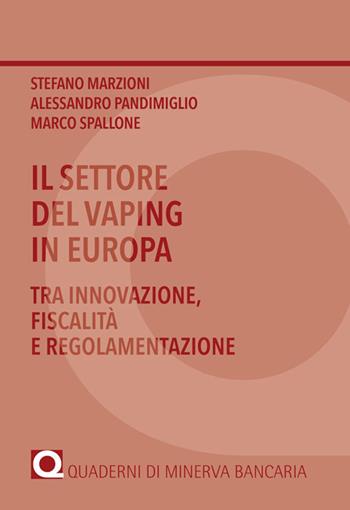 Il settore del vaping in Europa. Tra innovazione, fiscalità e regolamentazione - Stefano Marzioni, Alessandro Pandimiglio, Marco Spallone - Libro Minerva Bancaria 2019, I saggi | Libraccio.it