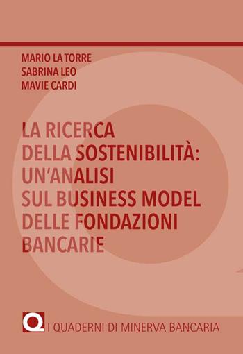 La ricerca della sostenibilità: un'analisi sul business model delle fondazioni bancarie - Mario La Torre, Sabrina Leo, Mavie Cardi - Libro Minerva Bancaria 2019, I quaderni di Minerva Bancaria | Libraccio.it