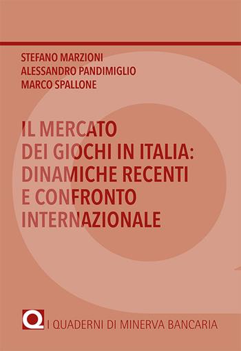 Il mercato dei giochi in Italia: dinamiche recenti e confronto internazionale - Stefano Marzioni, Alessandro Pandimiglio, Marco Spallone - Libro Minerva Bancaria 2020, I quaderni di Minerva Bancaria | Libraccio.it