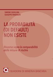 La probabilità (di default) non esiste. Discorso sopra la comparabilità delle misure di rischio