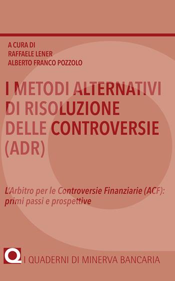 I metodi alternativi di risoluzione delle controversie (ADR). L'arbitro per le controversie finanziarie (ACF): primi passi e prospettive  - Libro Minerva Bancaria 2017, I quaderni di Minerva Bancaria | Libraccio.it