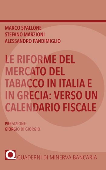 Le riforme del mercato del tabacco in Italia e in Grecia: verso un calendario fiscale - Marco Spallone, Stefano Marzioni, Alessandro Pandimiglio - Libro Minerva Bancaria 2017, I quaderni di Minerva Bancaria | Libraccio.it