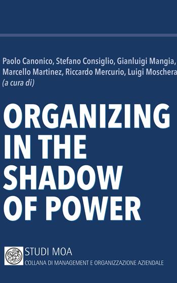 Organizing in the shadow of power  - Libro Minerva Bancaria 2017, Studi MOA. Collana di management e organizzazione aziendale | Libraccio.it