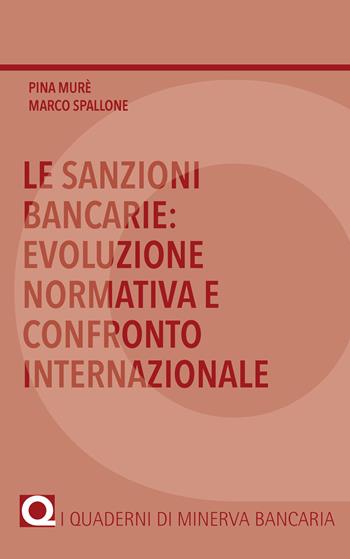 Le sanzioni bancarie: evoluzione normativa e confronto internazionale - Pina Murè, Marco Spallone - Libro Minerva Bancaria 2018, I quaderni di Minerva Bancaria | Libraccio.it