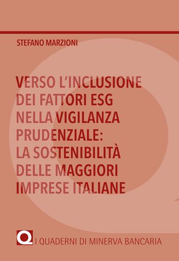 Verso l'inclusione dei fattori ESG nella vigilanza prudenziale: la sostenibilità delle maggiori imprese italiane - Stefano Marzioni - Libro Minerva Bancaria 2022, I quaderni di Minerva Bancaria | Libraccio.it
