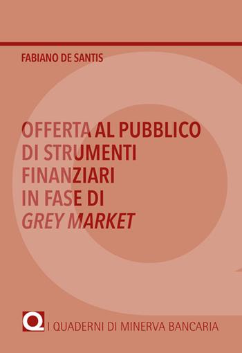 Offerta al pubblico di strumenti finanziari in fase di Grey Market - Fabiano De Santis - Libro Minerva Bancaria 2022, I quaderni di Minerva Bancaria | Libraccio.it