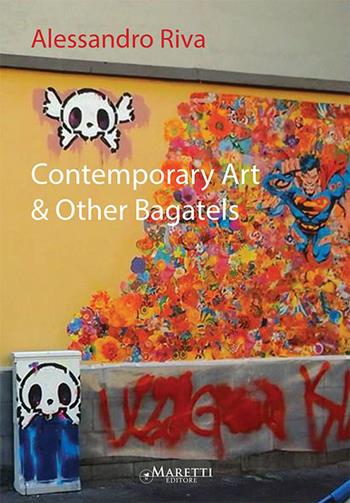 Contemporary art & other bagatels - Alessandro Riva - Libro Maretti Editore 2014 | Libraccio.it