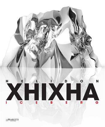 Helidon Xhizha iceberg. Ediz. multilingue - Massimo Ferrarotti, Willy Montini, Francesco Poli - Libro Maretti Editore 2015 | Libraccio.it