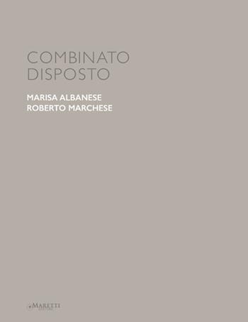 Combinato disposto. Marisa Albanese, Roberto Marchese. Ediz. italiana e inglese - Michela Casavola - Libro Maretti Editore 2015 | Libraccio.it
