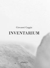 Giovanni Gaggia. Inventarium. Catalogo della mostra (Palermo, 27 febbraio-22 aprile 2015 e Bologna, 17-27 giugno 2015). Ediz. multilingue
