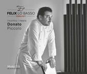 Felix Lo Basso Restaurant incontra-meets Donato Piccolo. Ediz. italiana e inglese