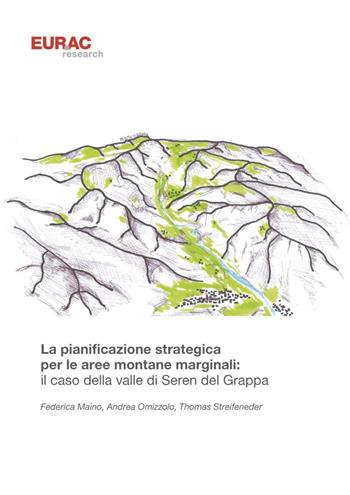 La pianificazione strategica per le aree montane marginali: il caso della valle di Seren del Grappa - Federica Maino, Andrea Omizzolo, Thomas Streifeneder - Libro Accademia Europea di Bolzano 2016 | Libraccio.it