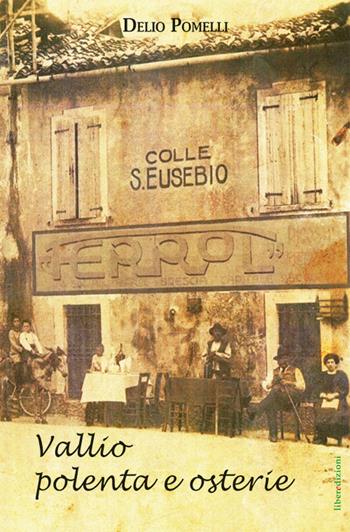 Vallio polenta e osterie - Delio Pomelli - Libro Liberedizioni 2016, Effemeridi | Libraccio.it