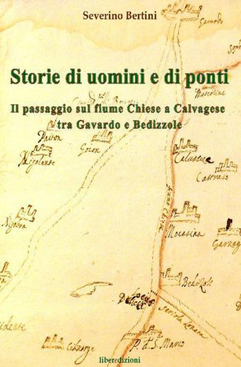 Storie di uomini e di ponti. Il passaggio sul fiume Chiese a Calvagese, tra Gavardo e Bedizzole - Severino Bertini - Libro Liberedizioni 2014 | Libraccio.it