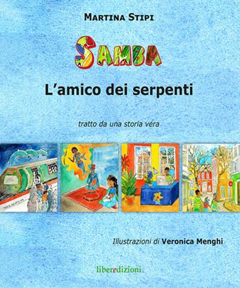 Samba l'amico dei serpenti. Tratto da una storia vera - Martina Stipi - Libro Liberedizioni 2015 | Libraccio.it