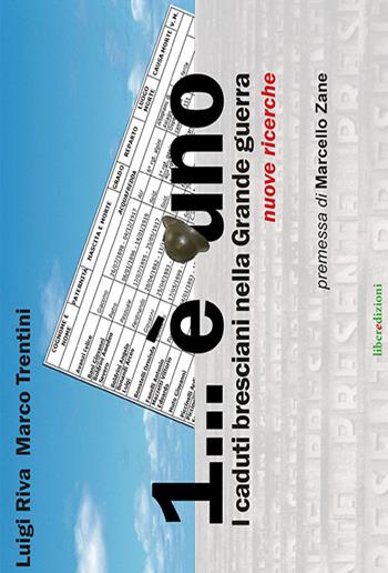 1 è uno. I caduti bresciani nella grande guerra. Nuove ricerche - Luigi Riva, Marco Trentini - Libro Liberedizioni 2015 | Libraccio.it