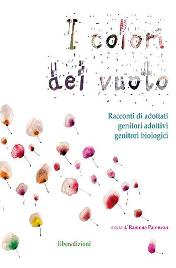 I colori del vuoto. Racconti di adottati, genitori adottivi, genitori biologici  - Libro Liberedizioni 2015 | Libraccio.it