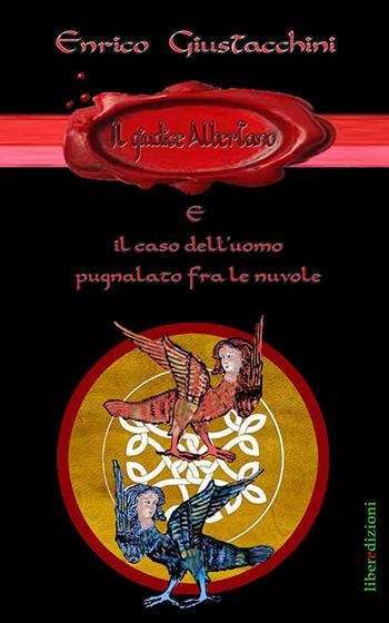 Il giudice Albertano e il caso dell'uomo pugnalato fra le nuvole - Enrico Giustacchini - Libro Liberedizioni 2015, Giudice Albertano | Libraccio.it