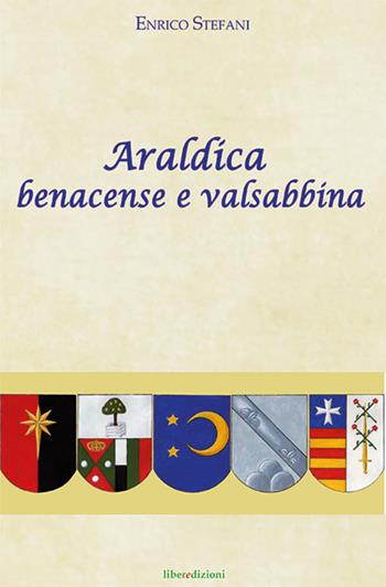 Araldica benacense e valsabbina - Enrico Stefani - Libro Liberedizioni 2016 | Libraccio.it