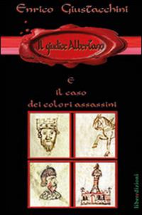 Il giudice Albertano e il caso dei colori assassini - Enrico Giustacchini - Libro Liberedizioni 2016, Giudice Albertano | Libraccio.it
