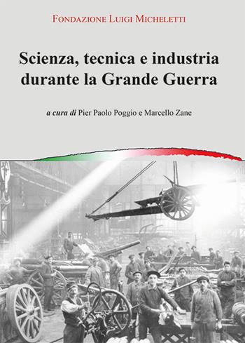 Scienza, tecnica e industria durante la grande guerra. Atti del Convegno (Brescia, novembre 2014)  - Libro Liberedizioni 2016 | Libraccio.it