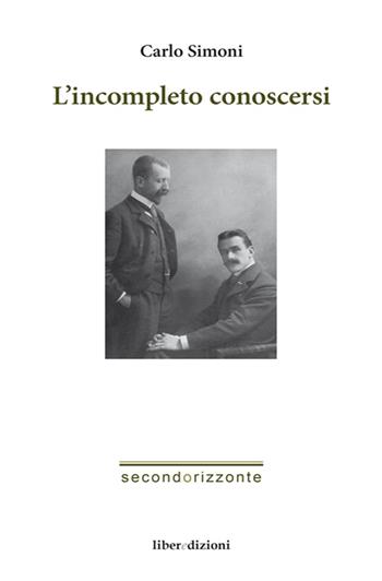 L' incompleto conoscersi - Carlo Simoni - Libro Liberedizioni 2016, Secondorizzonte | Libraccio.it