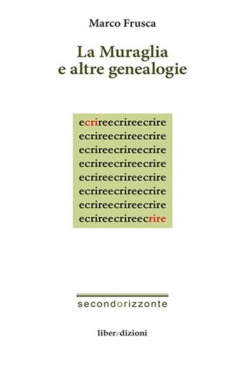 La muraglia e altre geneaologie - Marco Frusca - Libro Liberedizioni 2016, Secondorizzonte | Libraccio.it