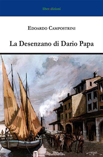 La Desenzano di Dario Papa - Edoardo Campostrini - Libro Liberedizioni 2016, Paesi d'autore | Libraccio.it