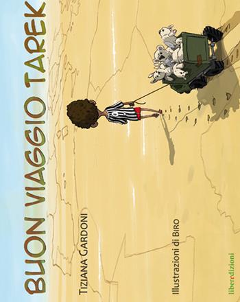 Buon viaggio Tarek - Tiziana Gardoni - Libro Liberedizioni 2017 | Libraccio.it