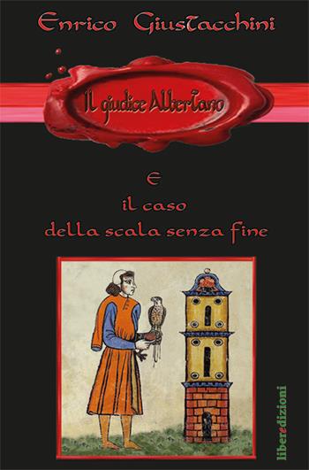 Il giudice Albertano e il caso della scala senza fine - Enrico Giustacchini - Libro Liberedizioni 2017, Giudice Albertano | Libraccio.it