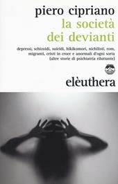 La società dei devianti. Depressi, schizoidi, suicidi, hikikomori, nichilisti, rom, migranti, cristi in croce e anormali d'ogni sorta...