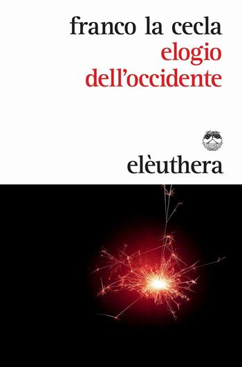 Elogio dell'Occidente - Franco La Cecla - Libro Elèuthera 2016 | Libraccio.it