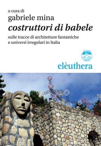 Costruttori di Babele  - Libro Elèuthera 2017, Caienna | Libraccio.it