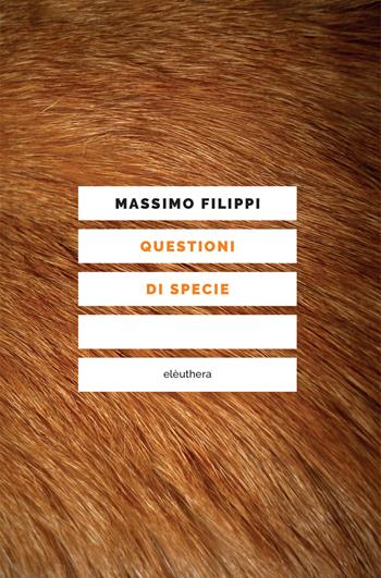 Questioni di specie - Massimo Filippi - Libro Elèuthera 2017 | Libraccio.it