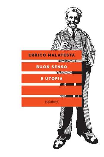Buon senso e utopia. Nuova ediz. - Errico Malatesta - Libro Elèuthera 2018 | Libraccio.it