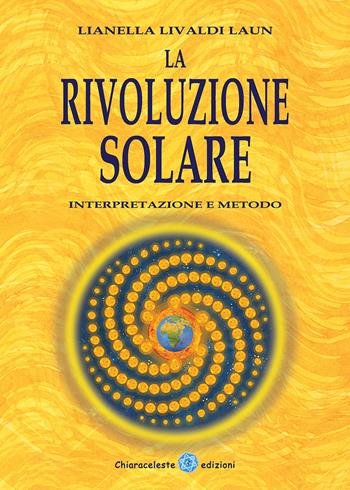 La rivoluzione solare. Interpretazione e metodo - Lianella Livaldi Laun - Libro Chiaraceleste 2019 | Libraccio.it