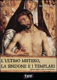 L'ultimo mistero. La sindone e i templari. Quando storia e mito si confondono - Massimo Centini - Libro Yume 2014 | Libraccio.it