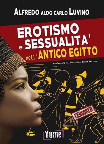 Erotismo e sessualità nell'antico Egitto - Alfredo Luvino - Libro Yume 2015, Historia eros | Libraccio.it