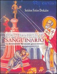 Cristianesimo sanguinario. La devastazione del mondo greco-romano - Sotirios Fotios Drokalos - Libro Yume 2014 | Libraccio.it