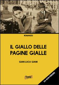 Il giallo delle pagine gialle. Un thriller tutto torinese - Gian Luca Giani - Libro Yume 2014, Narrativa storica | Libraccio.it