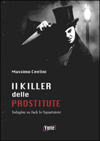 Il killer delle prostitute. Indagine su Jack lo Squartatore - Massimo Centini - Libro Yume 2014, Historia | Libraccio.it