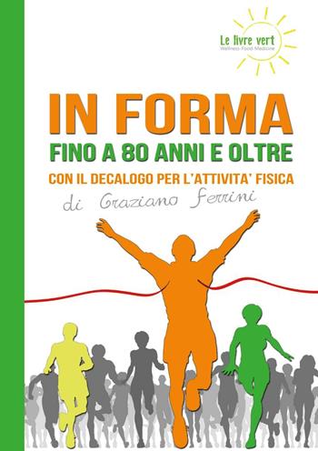 In forma a 80 anni e oltre. Con il decalogo per l'attività fisica - Graziano Ferrini - Libro Yume 2016, Le livre vert | Libraccio.it